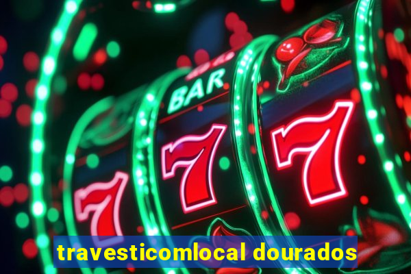 travesticomlocal dourados